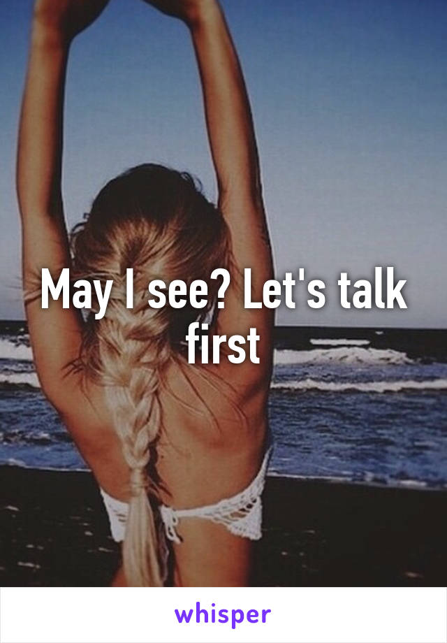 May I see? Let's talk first