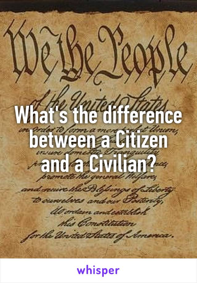 what-s-the-difference-between-a-citizen-and-a-civilian