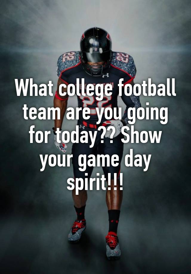 what-college-football-team-are-you-going-for-today-show-your-game-day