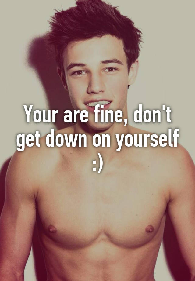 your-are-fine-don-t-get-down-on-yourself