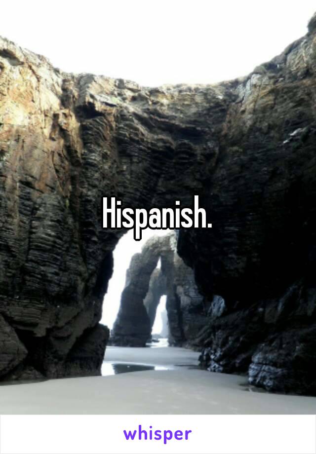 Hispanish.
