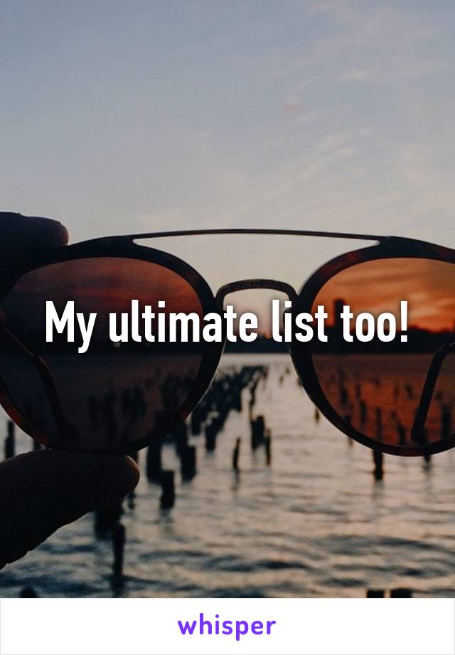 My ultimate list too!