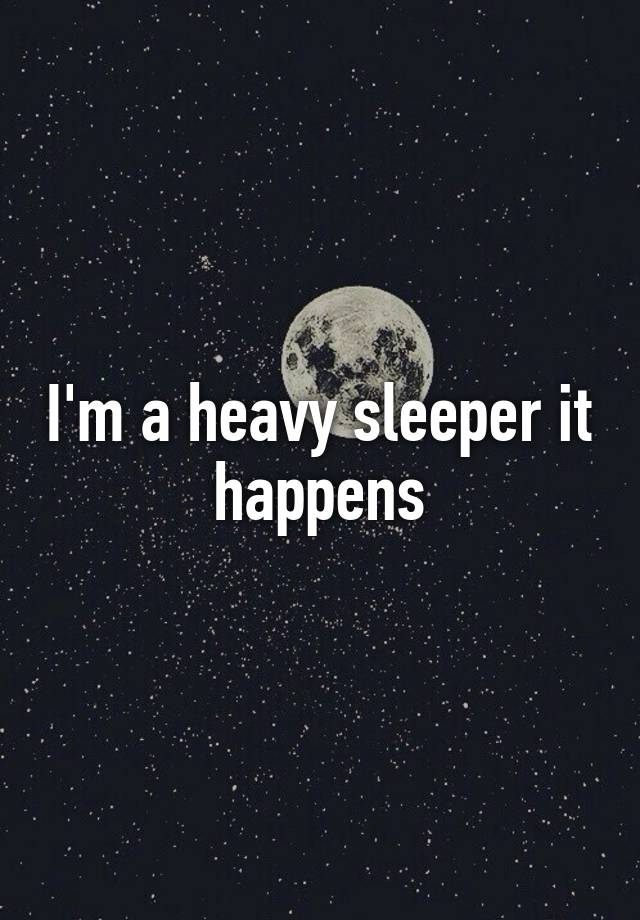 i-m-a-heavy-sleeper-it-happens