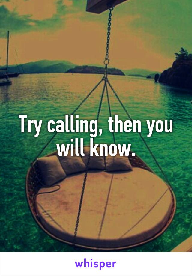 Try calling, then you will know.