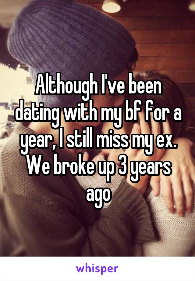 Although I've been dating with my bf for a year, I still miss my ex. We broke up 3 years ago