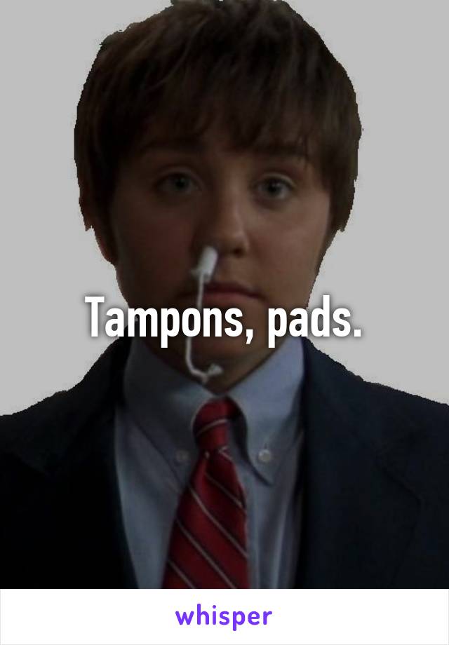 Tampons, pads.