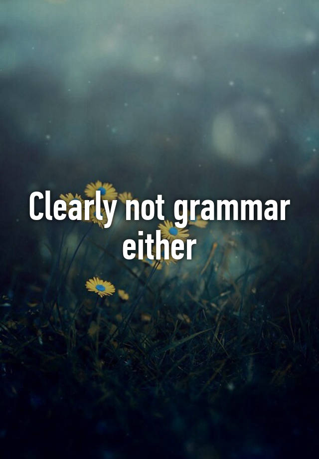 clearly-not-grammar-either