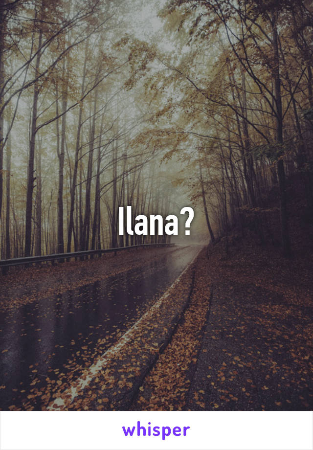 Ilana?