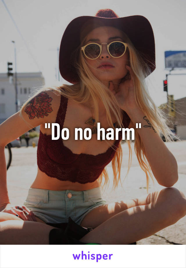 "Do no harm"