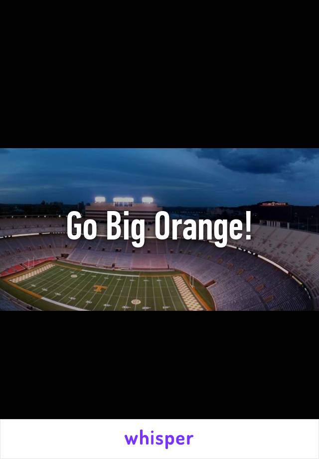 Go Big Orange!