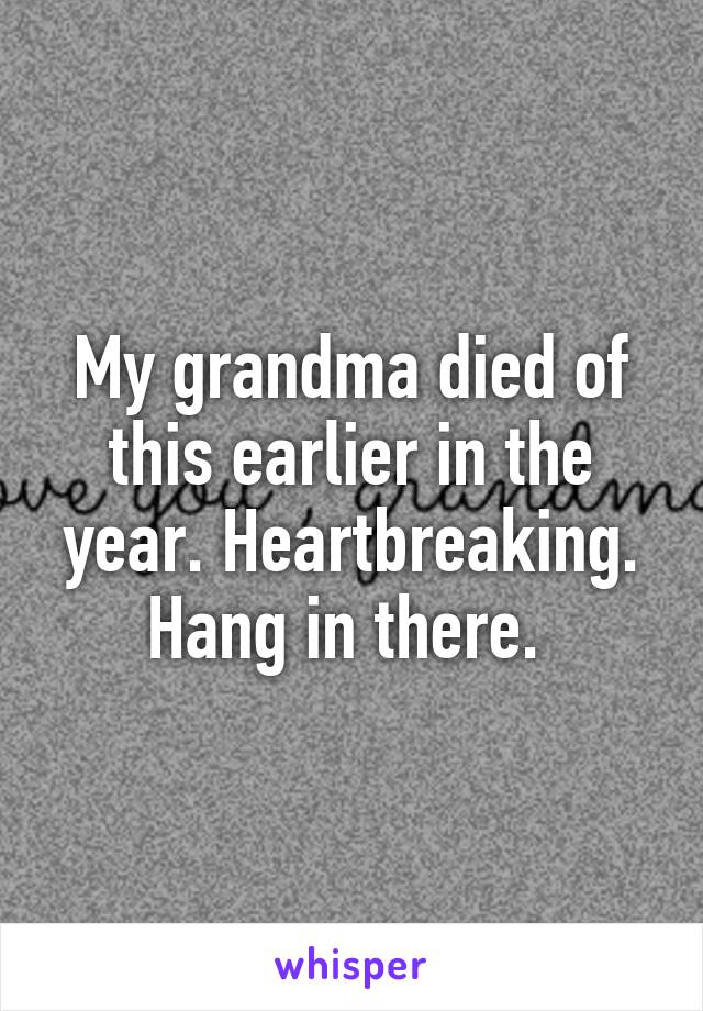 My grandma died of this earlier in the year. Heartbreaking. Hang in there. 