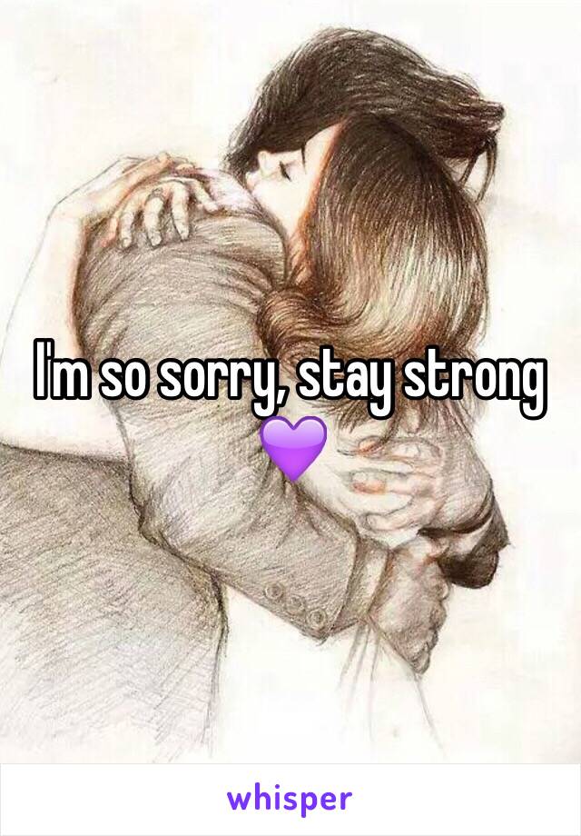 I'm so sorry, stay strong 💜