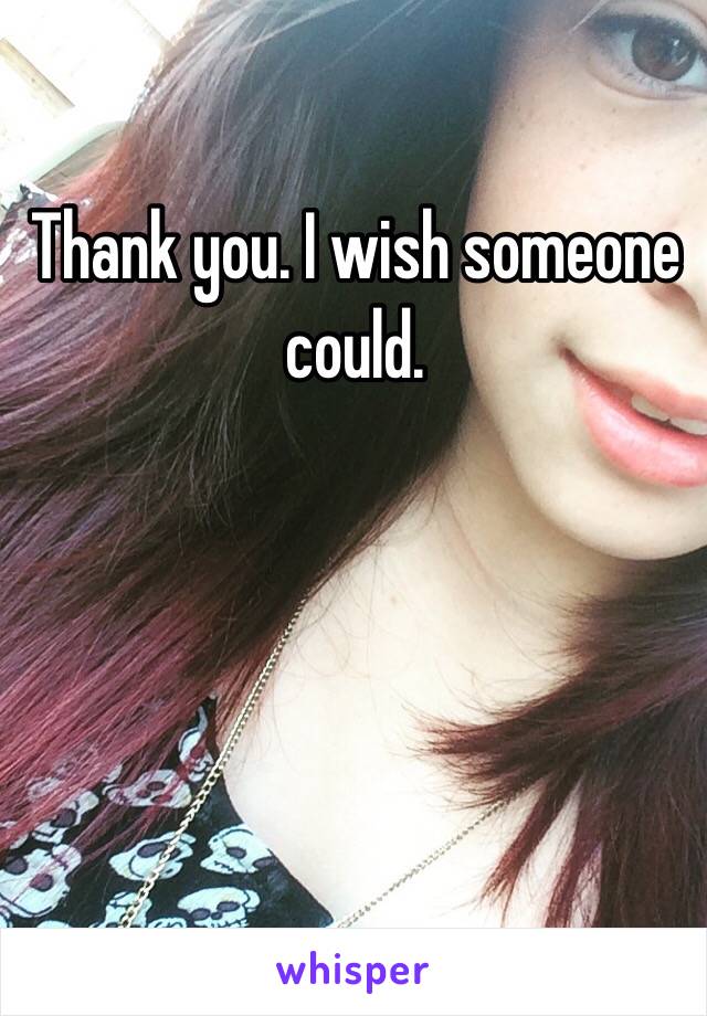 Thank you. I wish someone could. 