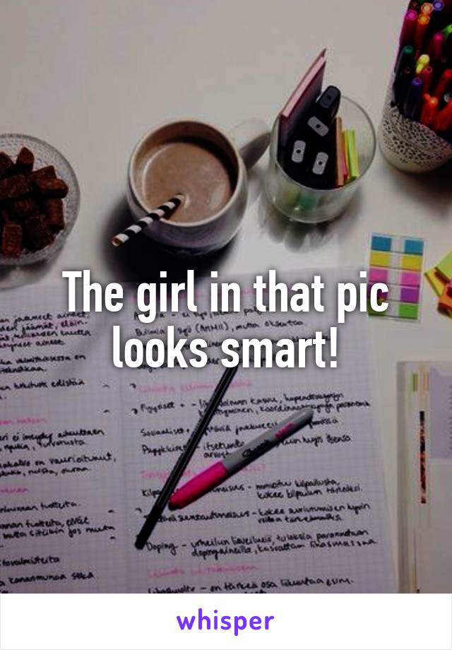 The girl in that pic looks smart!