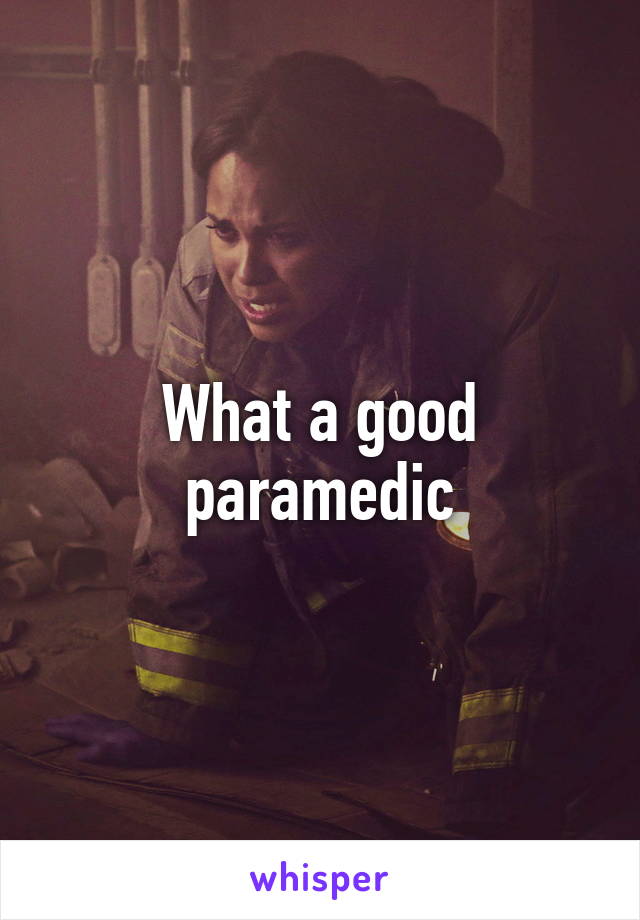 What a good paramedic