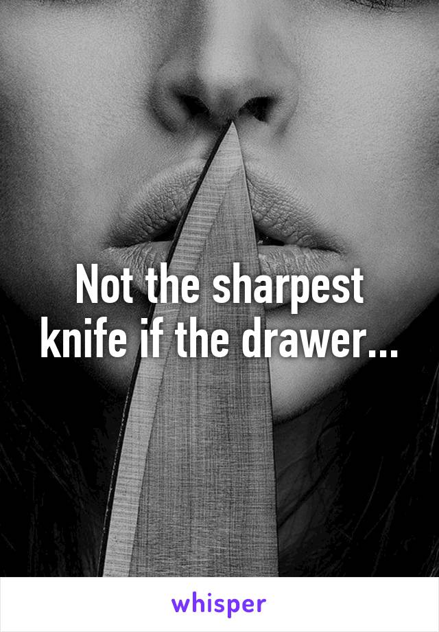 not-the-sharpest-knife-if-the-drawer