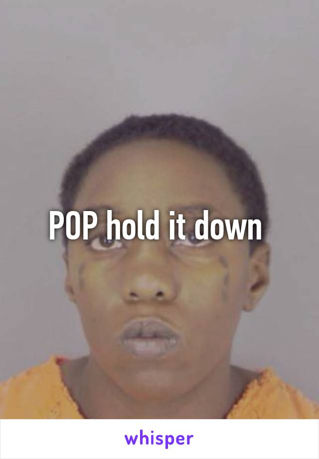 POP hold it down 