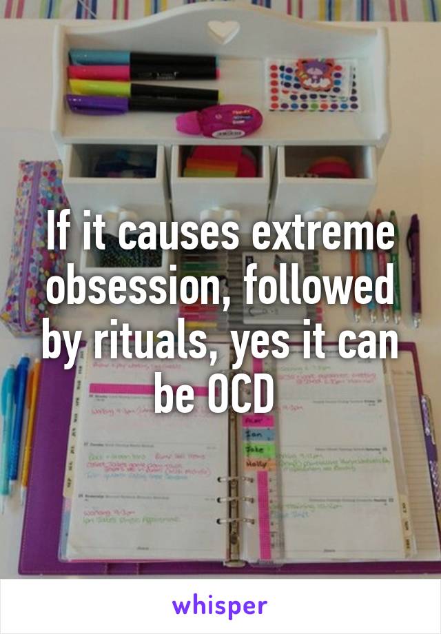 If it causes extreme obsession, followed by rituals, yes it can be OCD 