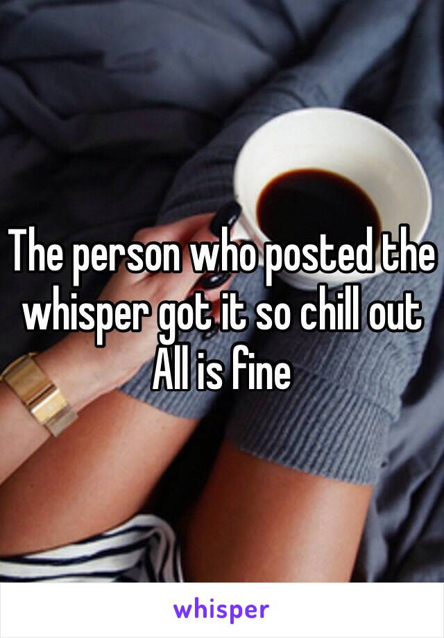 The person who posted the whisper got it so chill out
All is fine 