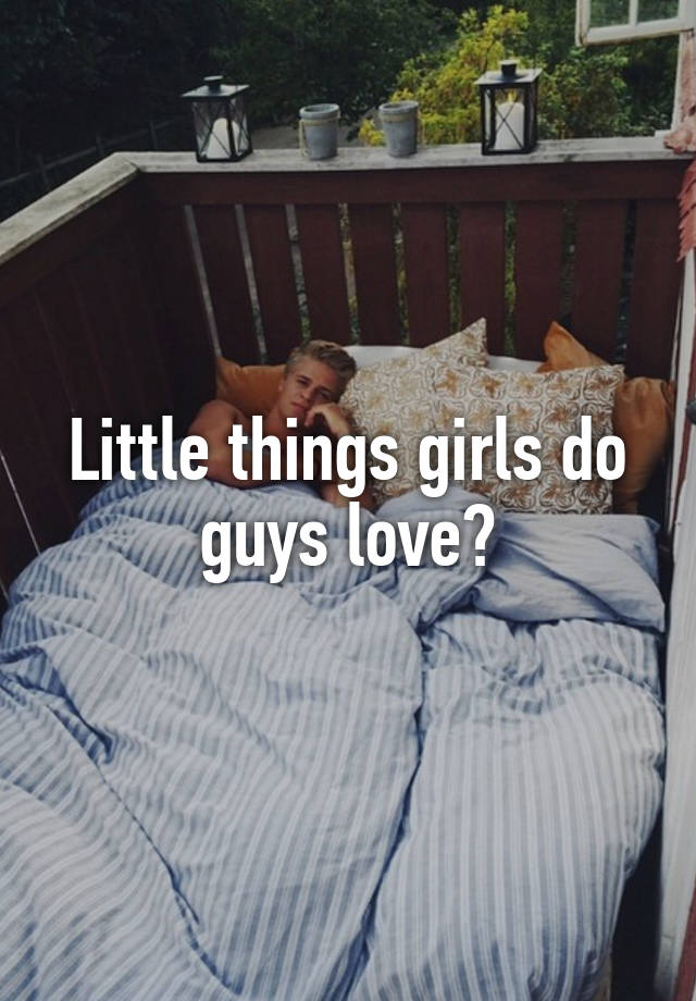 Little Things Girls Do Guys Love 