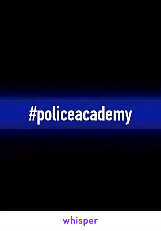 #policeacademy