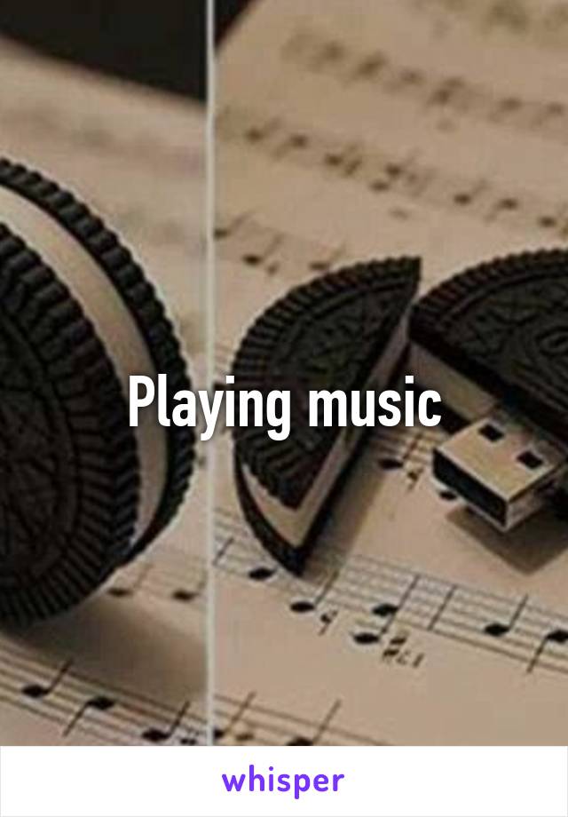 Playing music