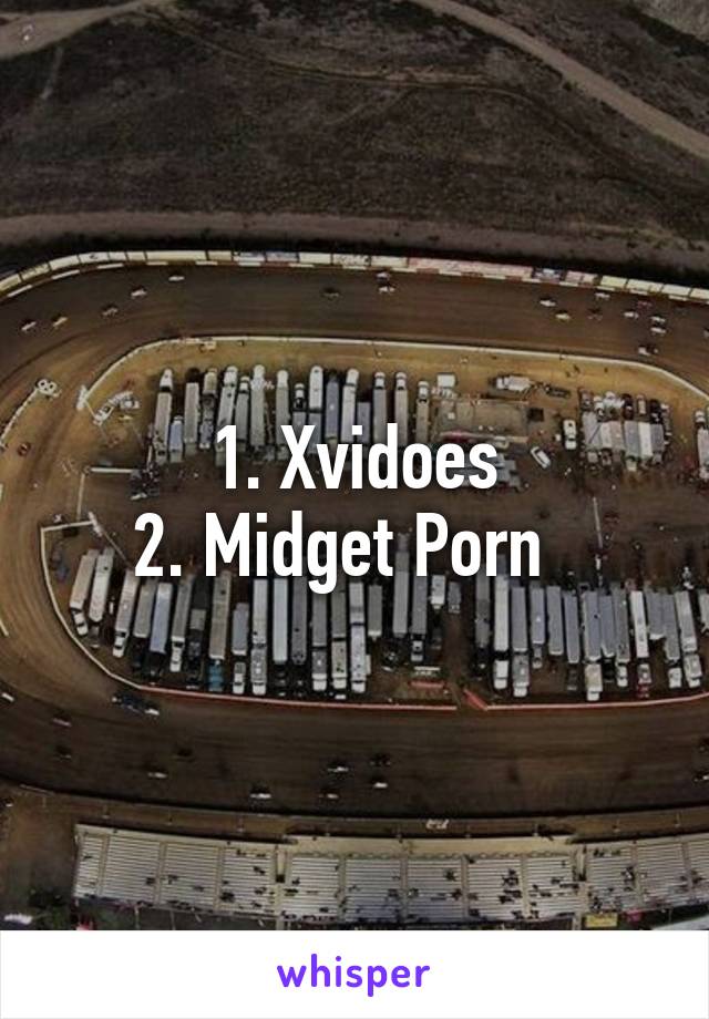 1. Xvidoes
2. Midget Porn  