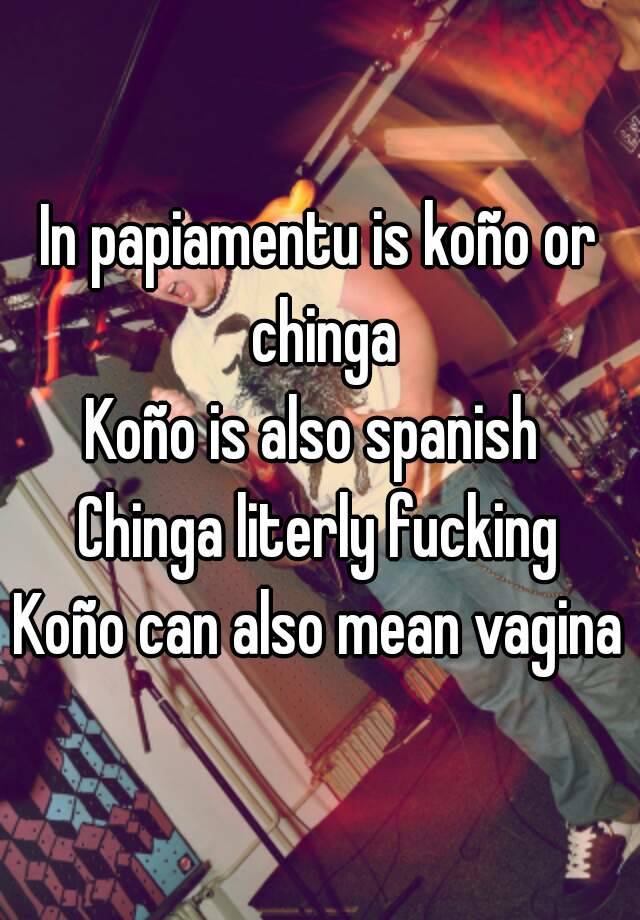 in-papiamentu-is-ko-o-or-chinga-ko-o-is-also-spanish-chinga-literly