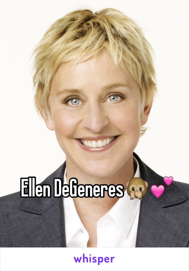 Ellen DeGeneres🙊💕