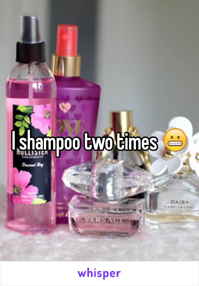 I shampoo two times 😬