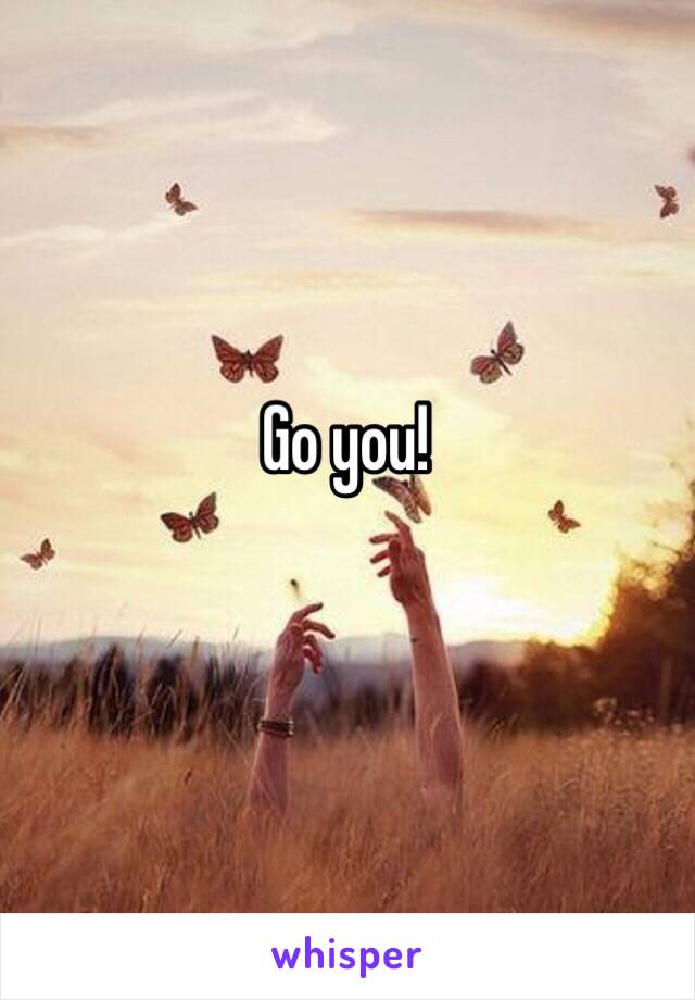 Go you! 