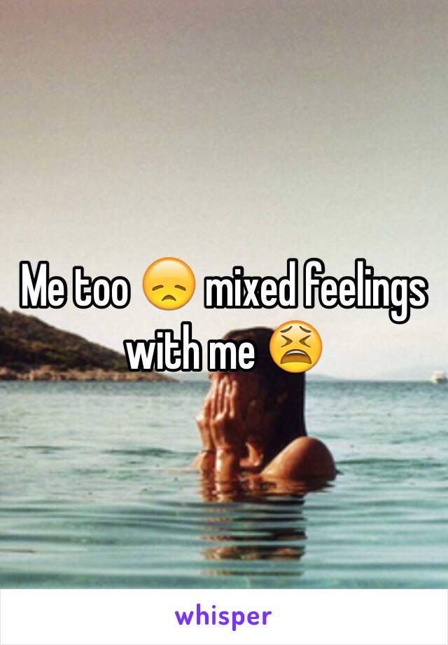 Me too 😞 mixed feelings with me 😫