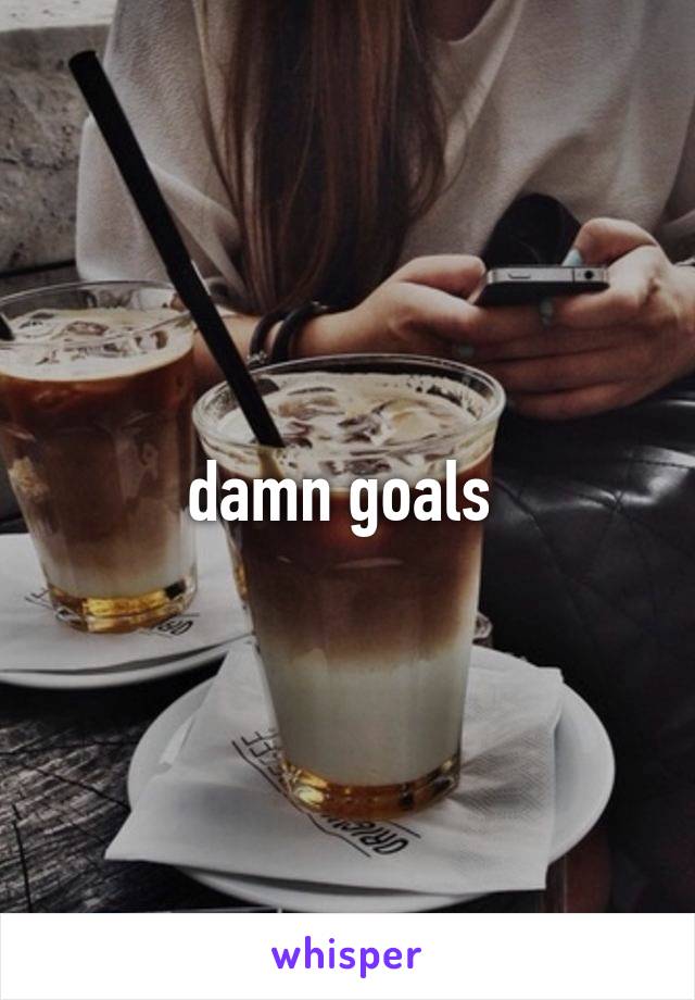 damn goals 