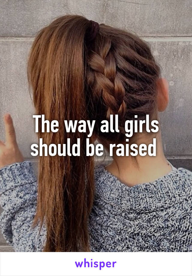 The way all girls should be raised 