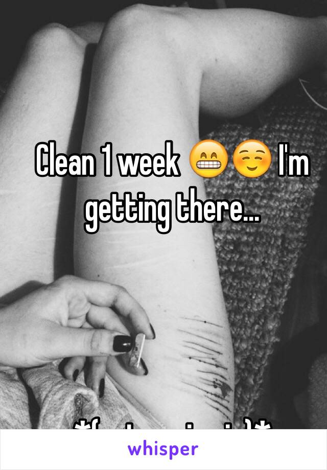 Clean 1 week 😁☺️ I'm getting there...   




*(not me in pic)*