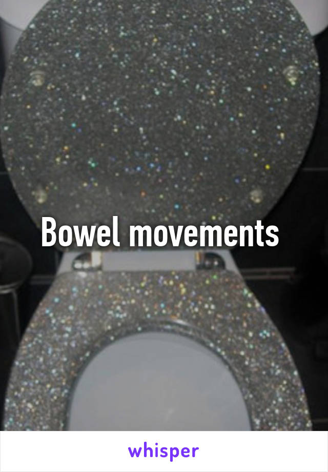 Bowel movements 