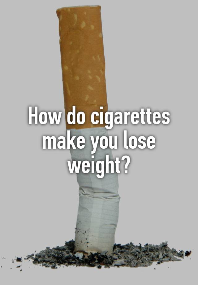 how-do-cigarettes-make-you-lose-weight