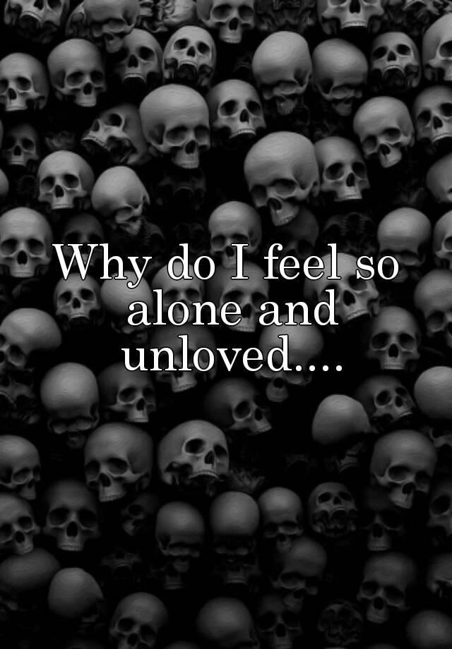 why-do-i-feel-so-alone-and-unloved