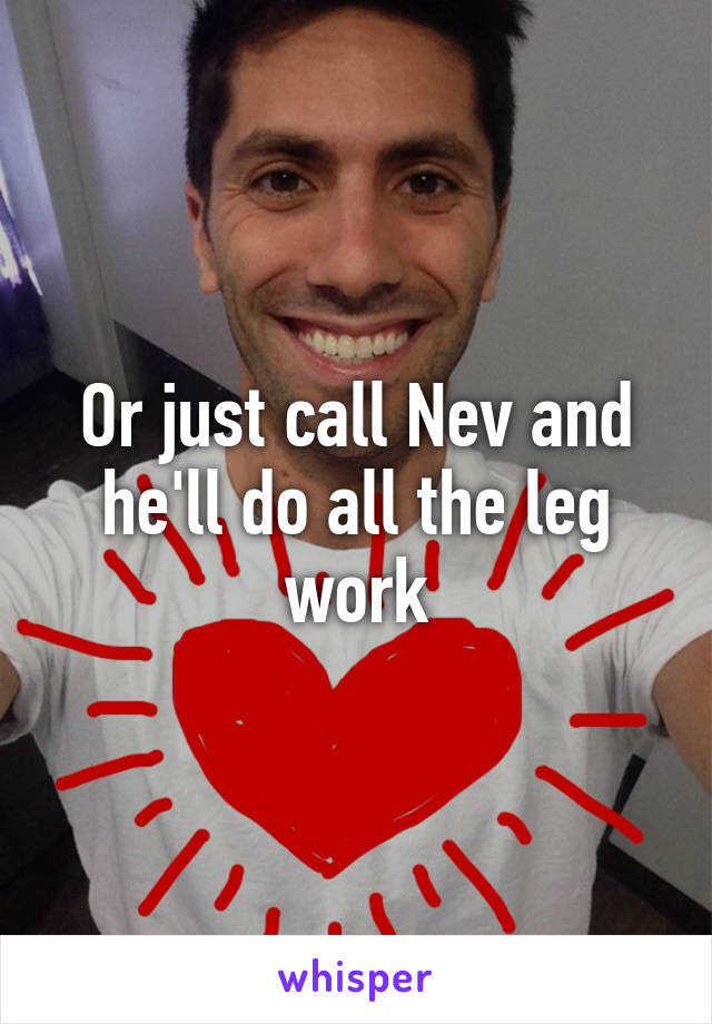 Or just call Nev and he'll do all the leg work