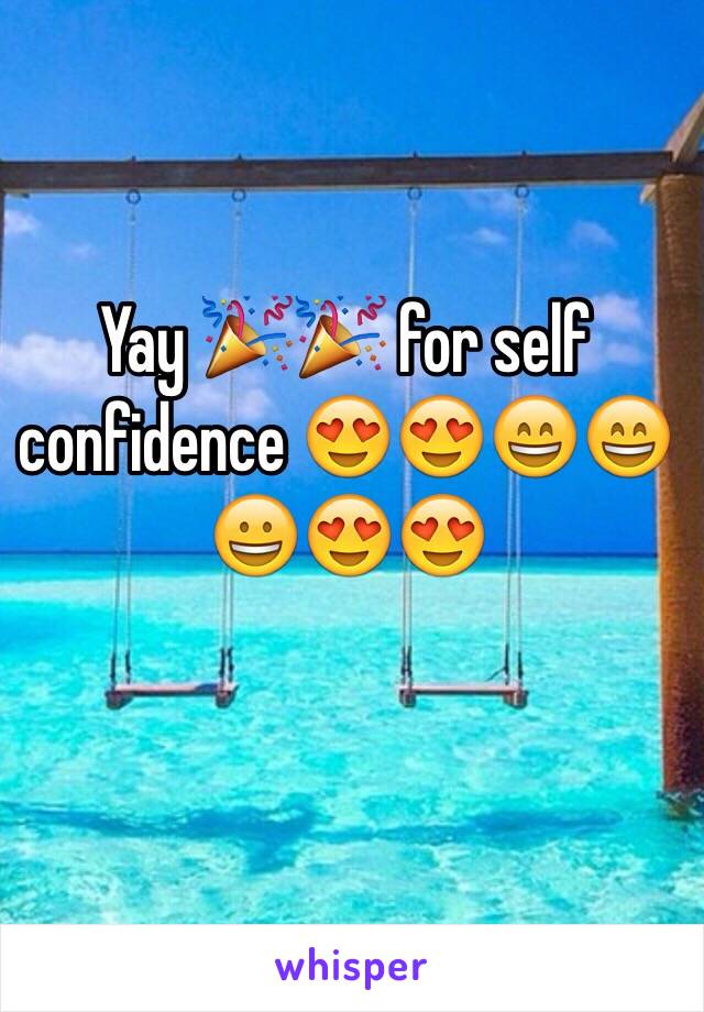 Yay 🎉🎉 for self confidence 😍😍😄😄😀😍😍