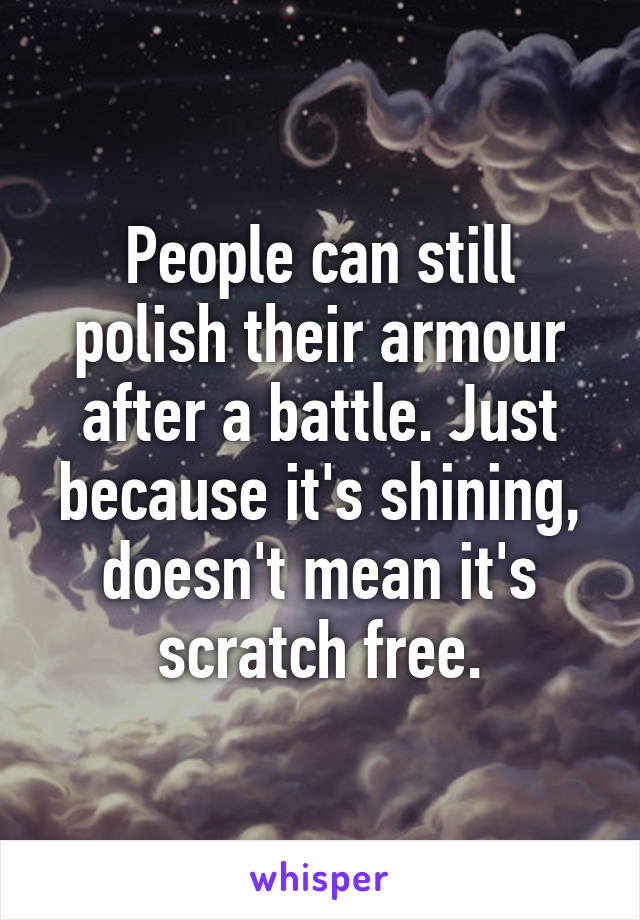 People can still polish their armour after a battle. Just because it's shining, doesn't mean it's scratch free.