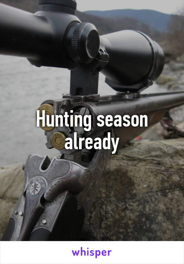 Hunting season already