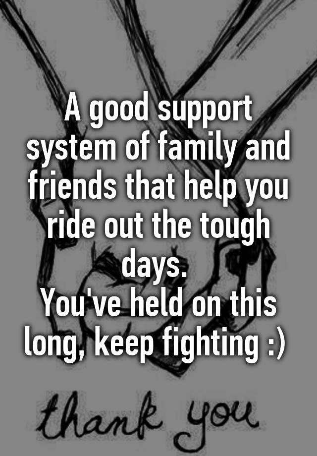 a-good-support-system-of-family-and-friends-that-help-you-ride-out-the