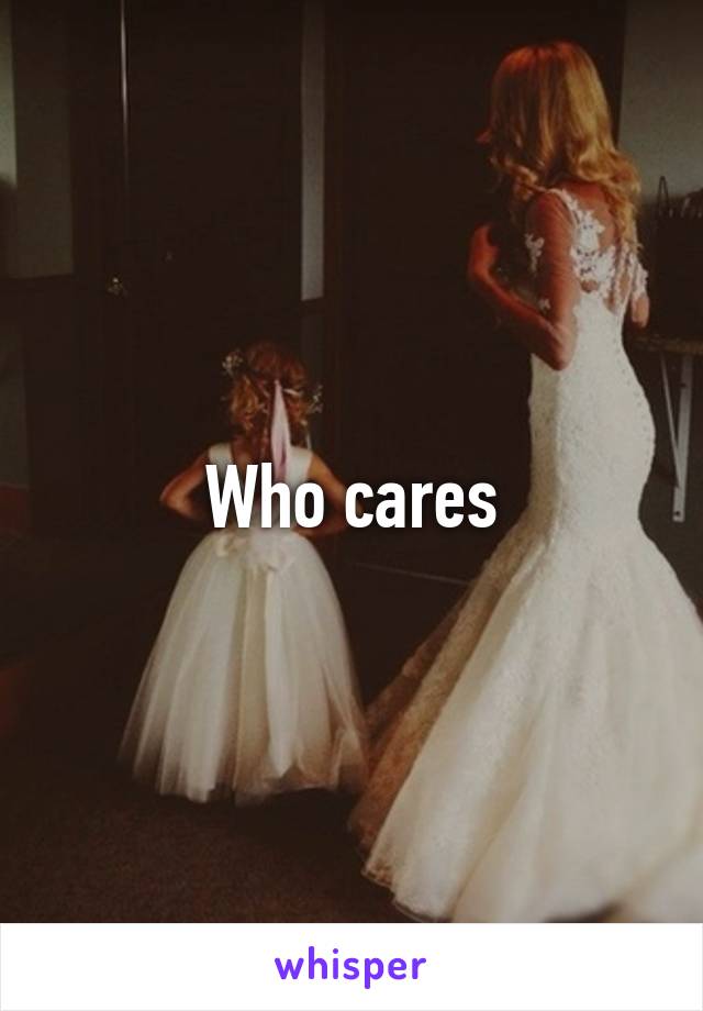 Who cares