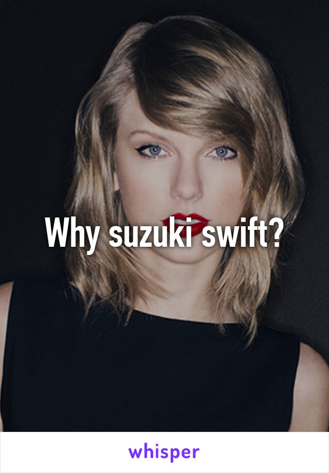 Why suzuki swift?