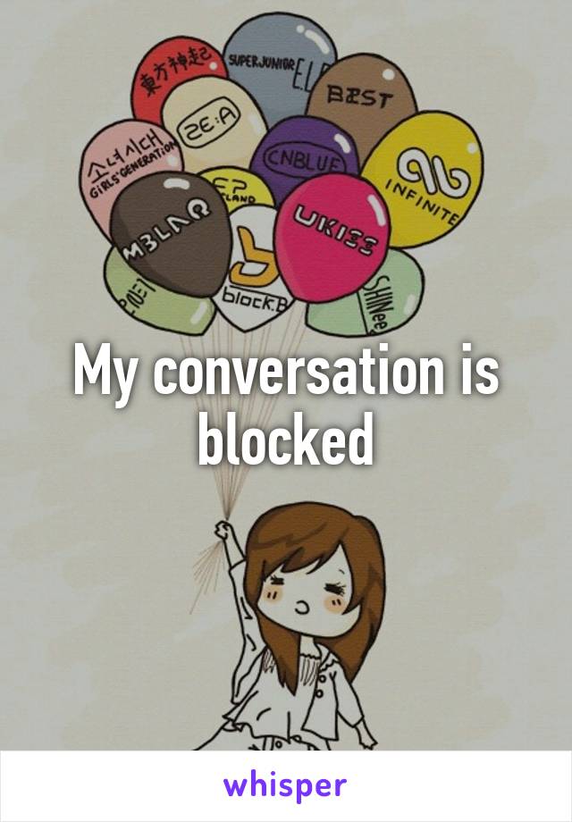 My conversation is blocked