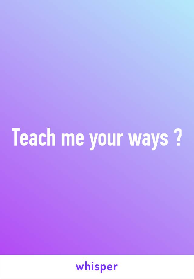 Teach me your ways 😍