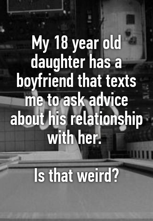 my-18-year-old-daughter-has-a-boyfriend-that-texts-me-to-ask-advice