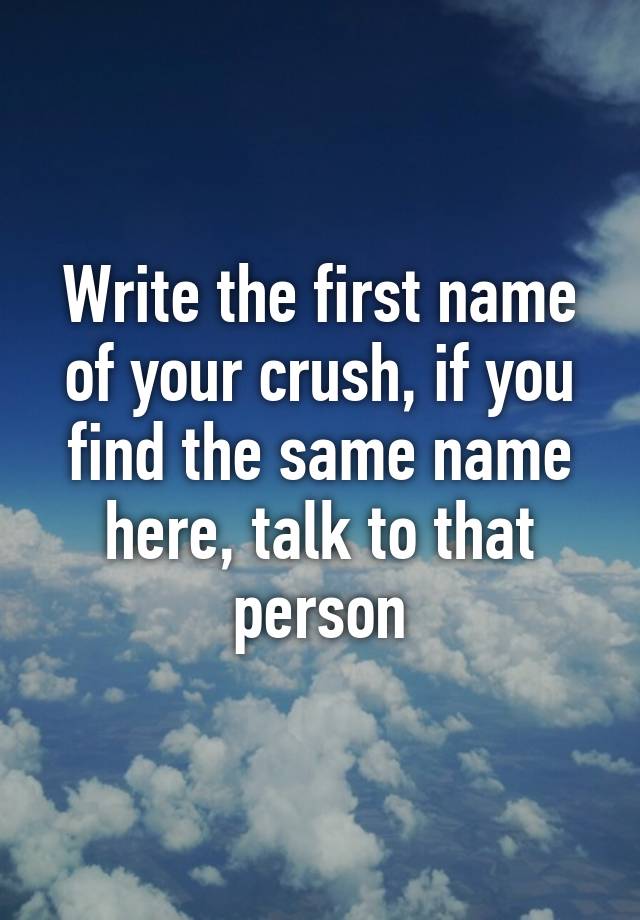 write-the-first-name-of-your-crush-if-you-find-the-same-name-here