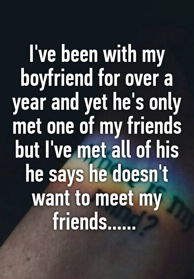 i-ve-been-with-my-boyfriend-for-over-a-year-and-yet-he-s-only-met-one